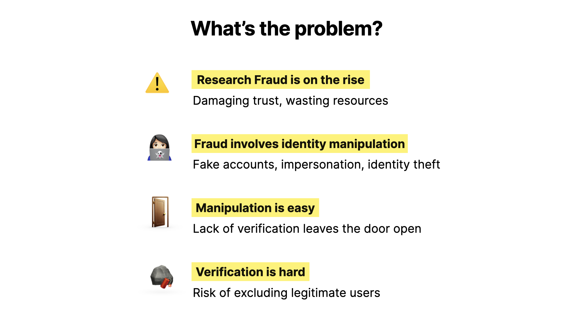 Verification is hard Risk of excluding legitimate users